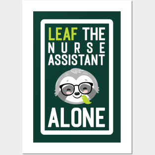 Funny Nurse Assistant Pun - Leaf me Alone - Gifts for Nurse Assistants Posters and Art